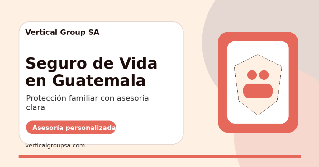 Seguro de Vida en Guatemala con asesoría de Vertical Group SA en Guatemala
