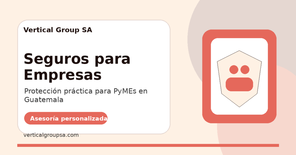 Seguros para Empresas con asesoría de Vertical Group SA en Guatemala