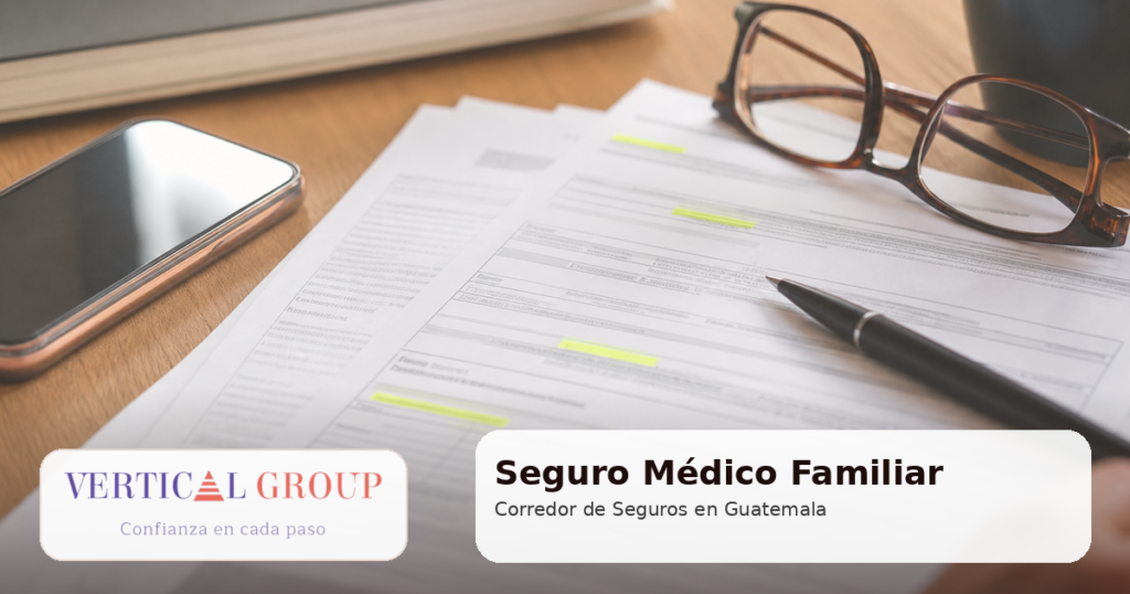 Seguro Médico Familiar con asesoría de Vertical Group SA en Guatemala
